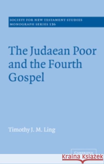 The Judaean Poor and the Fourth Gospel Timothy J. M. Ling 9780521091428 Cambridge University Press