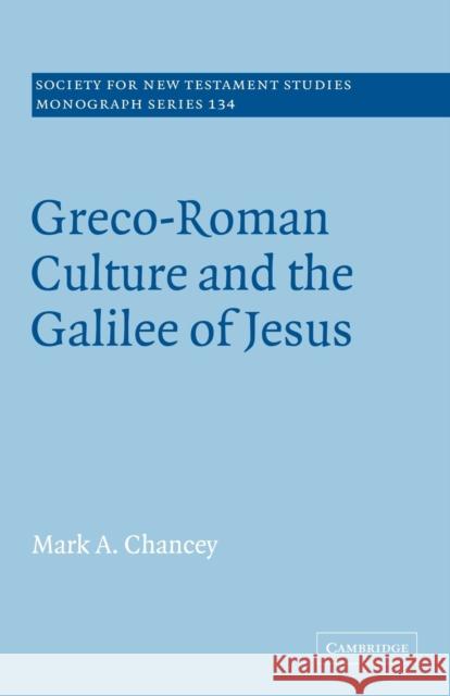 Greco-Roman Culture and the Galilee of Jesus Mark A. Chancey 9780521091442