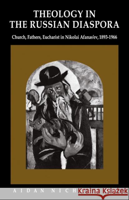 Theology in the Russian Diaspora: Church, Fathers, Eucharist in Nikolai Afanas'ev (1893-1966) Nichols, Aidan 9780521091473 Cambridge University Press