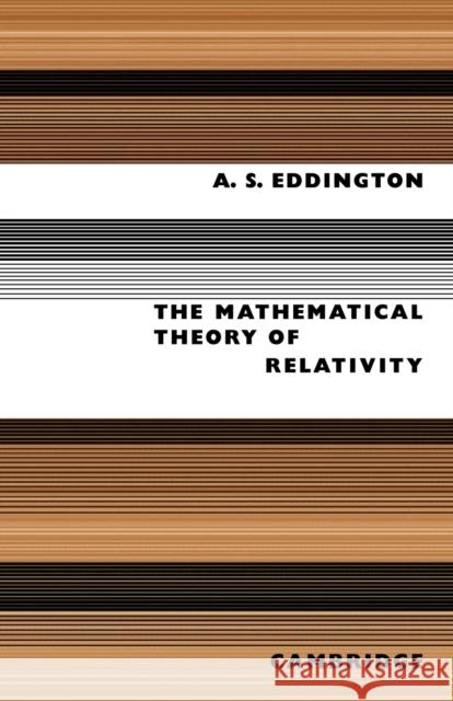 The Mathematical Theory of Relativity Arthur Stanley Eddington A. S. Eddington 9780521091657