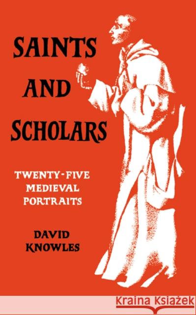 Saints and Scholars David Knowles 9780521091725 Cambridge University Press