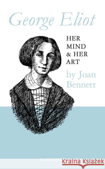 George Eliot: Her Mind and Her Art Bennett, Joan 9780521091749 Cambridge University Press