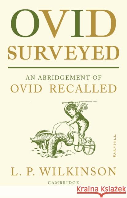 Ovid Surveyed: An Abridgement for the General Reader of 'Ovid Recalled' L. P. Wilkinson 9780521091763 Cambridge University Press