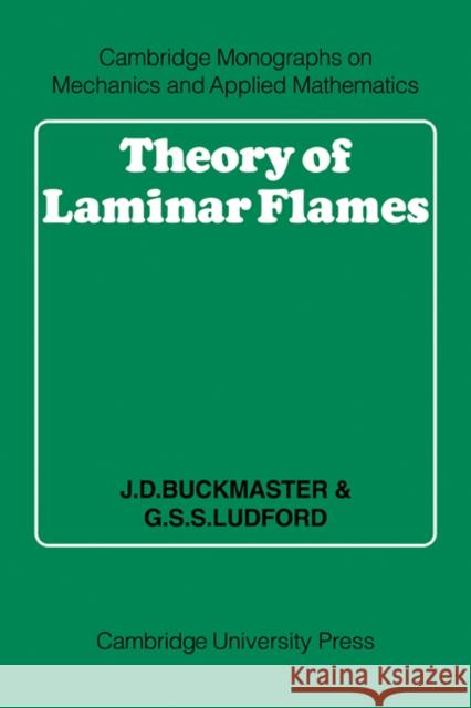 Theory of Laminar Flames J. D. Buckmaster G. S. S. Ludford 9780521091923 Cambridge University Press