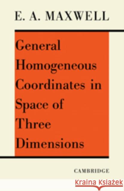 General Homogeneous Coordinates in Space of Three Dimensions E. a. Maxwell 9780521092289 Cambridge University Press