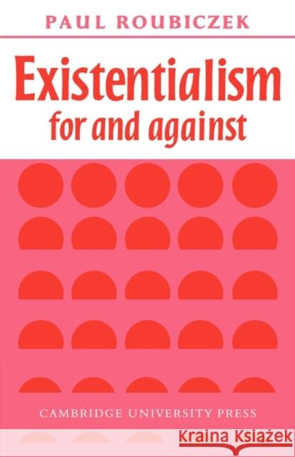 Existentialism for and Against Roubiczek, Paul 9780521092432 Cambridge University Press