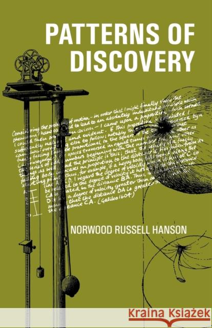 Patterns of Discovery: An Inquiry Into the Conceptual Foundations of Science Hanson, Norwood Russell 9780521092616