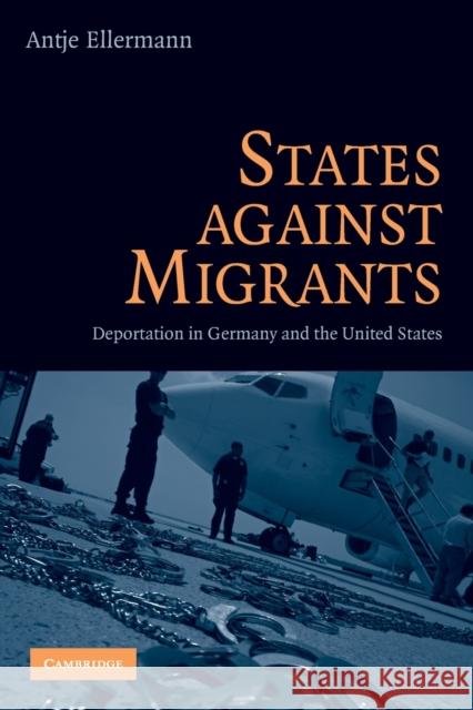 States Against Migrants: Deportation in Germany and the United States Ellermann, Antje 9780521092906 Cambridge University Press