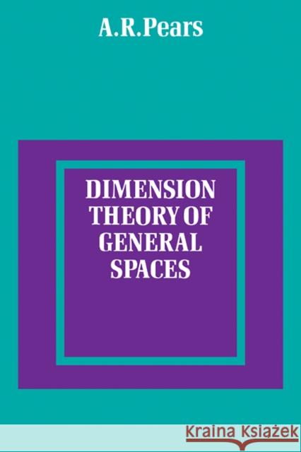Dimension Theory of General Spaces A. R. Pears 9780521093026