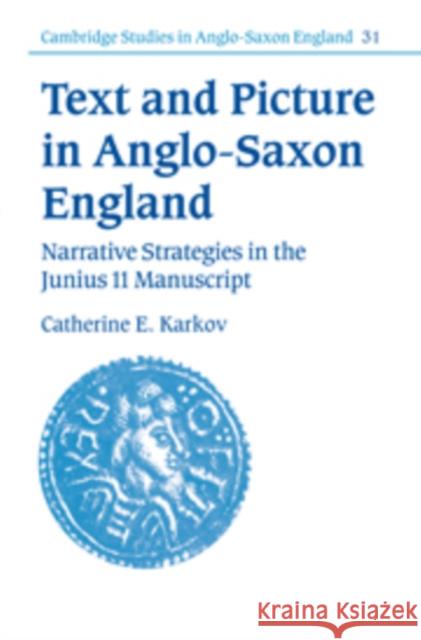 Text and Picture in Anglo-Saxon England: Narrative Strategies in the Junius 11 Manuscript Karkov, Catherine E. 9780521093064
