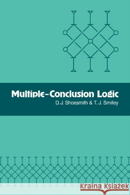 Multiple-Conclusion Logic D. J. Shoesmith T. J. Smiley 9780521093323 Cambridge University Press