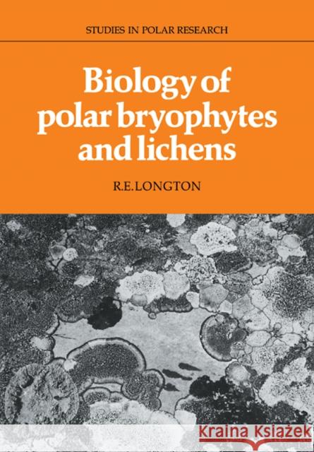 Biology of Polar Bryophytes and Lichens R. E. Longton 9780521093385 Cambridge University Press