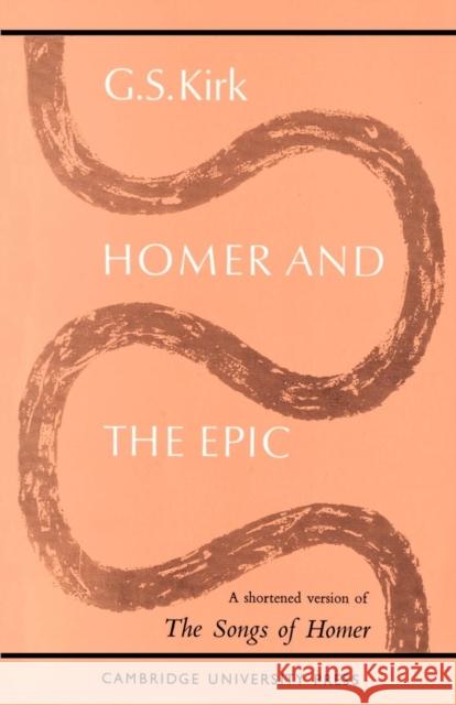 Homer and the Epic: A Shortened Version of 'The Songs of Homer' Kirk, G. S. 9780521093569 Cambridge University Press