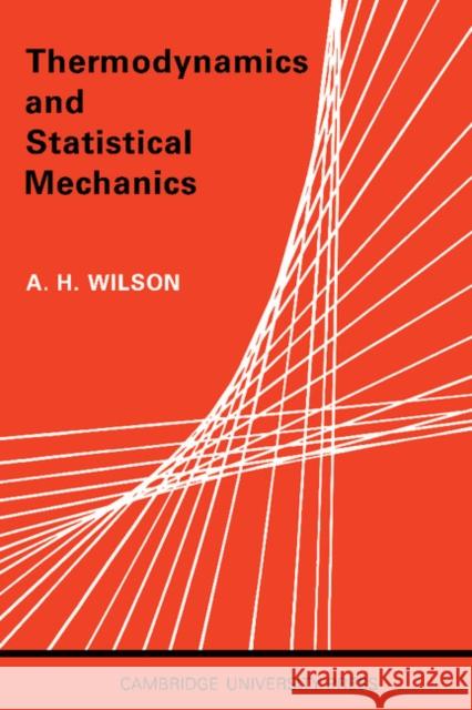 Thermodynamics and Statistical Mechanics Wilson                                   A. H. Wilson 9780521093644 Cambridge University Press