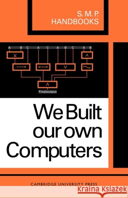 We Built Our Own Computers A. B. Bolt J. C. Harcourt J. Hunter 9780521093781 Cambridge University Press