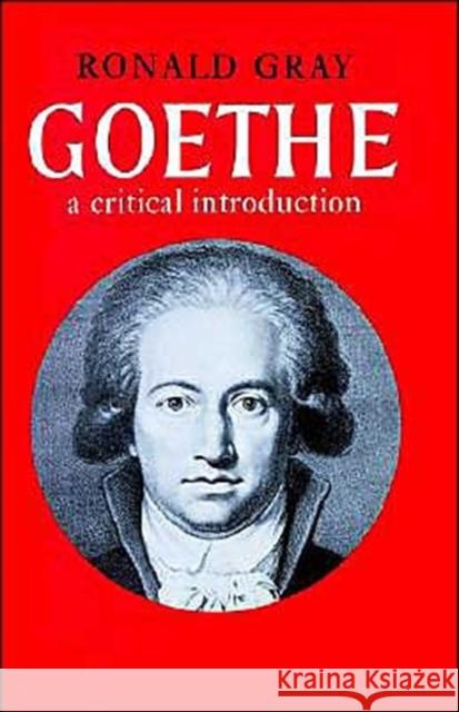 Goethe: A Critical Introduction Gray, Ronald 9780521094047 Cambridge University Press
