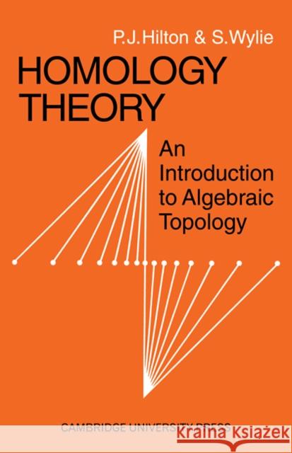 Homology Theory: An Introduction to Algebraic Topology Hilton, P. J. 9780521094221 Cambridge University Press