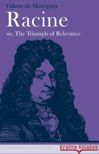 Racine Or, the Triumph of Relevance de Mourgues, Odette 9780521094283 Cambridge University Press