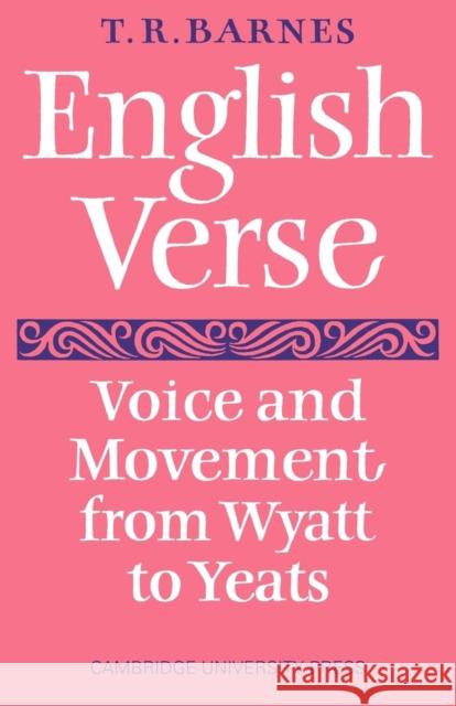 English Verse: Voice and Movement from Wyatt to Yeats Barnes, T. R. 9780521094337 Cambridge University Press