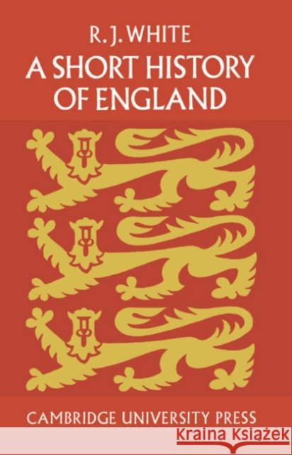 A Short History of England Reginald J. White R. J. a. White 9780521094399