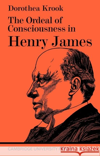 The Ordeal of Consciousness in Henry James Krook                                    Dorothea Krook 9780521094498