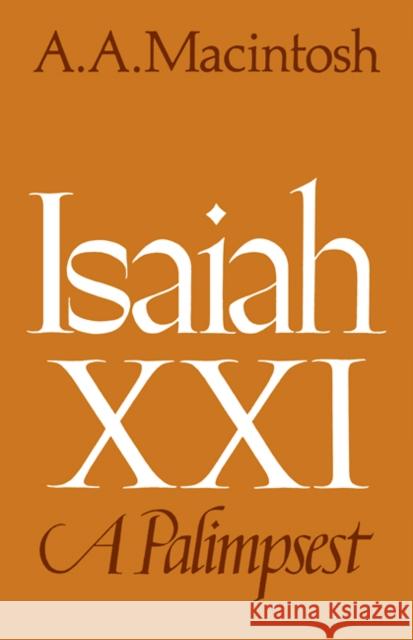 Isaiah XXI: A Palimpsest Macintosh, A. A. 9780521094627 Cambridge University Press