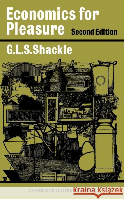 Economics for Pleasure R. G. S. Shackle G. L. S. Shackle 9780521095075 Cambridge University Press
