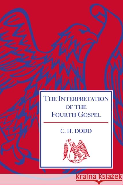 The Interpretation of the Fourth Gospel Charles H. Dodd C. H. Dodd 9780521095174 Cambridge University Press