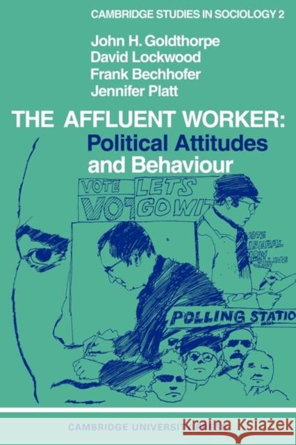 The Affluent Worker: Political Attitudes and Behaviour Goldthorpe, John H. 9780521095266 Cambridge University Press