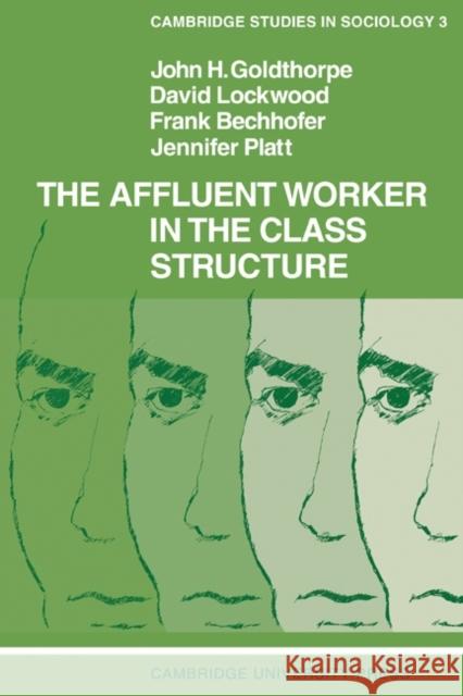 The Affluent Worker in the Class Structure John H. Goldthorpe David Lockwood Frank Bechhofer 9780521095334 Cambridge University Press