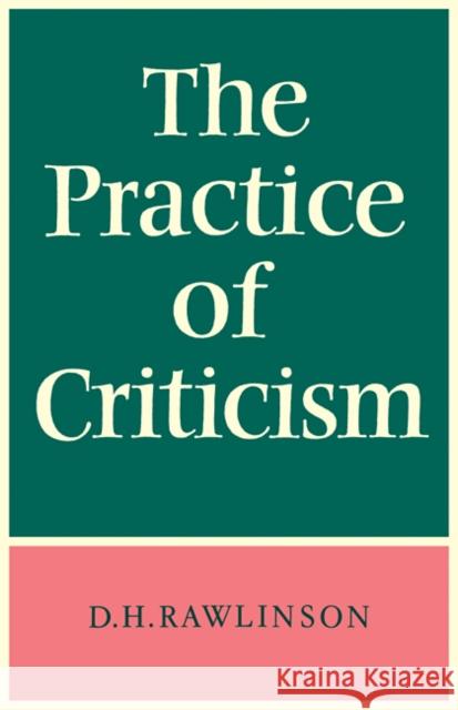 The Practice of Criticism D. H. Rawlinson David H. Rawlinson Rawlinson 9780521095402