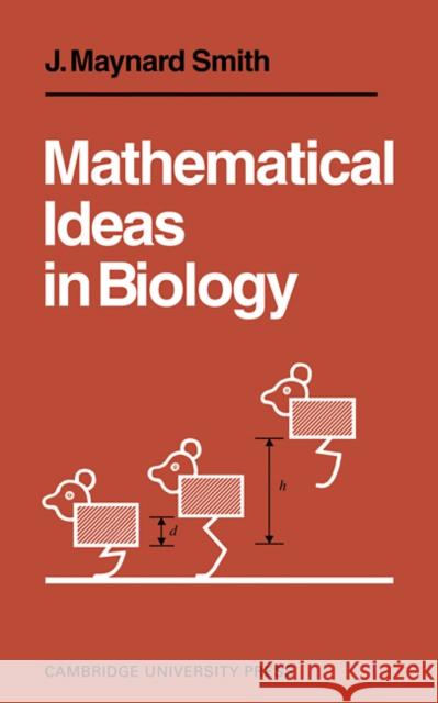 Mathematical Ideas in Biology John Maynar Maynard Smith J. Maynard Smith 9780521095501