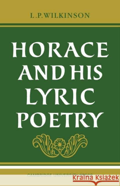 Horace and His Lyric Poetry Wilkinson, L. P. 9780521095532 Cambridge University Press