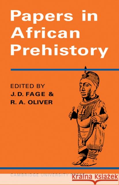 Papers in African Prehistory J. D. Fage Roland A. Oliver Fage 9780521095662