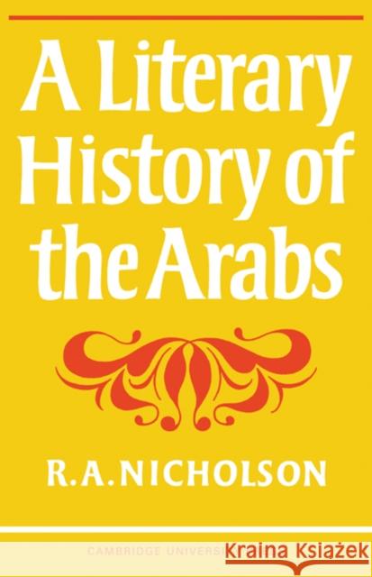 A Literary History of the Arabs Reynold A. Nicholson R. A. Nicholson Nicholson 9780521095723 Cambridge University Press