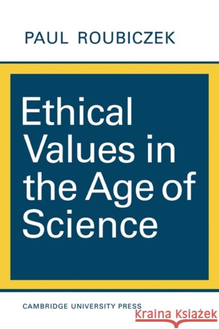 Ethical Values in the Age of Science Paul Roubiczek 9780521095921 Cambridge University Press