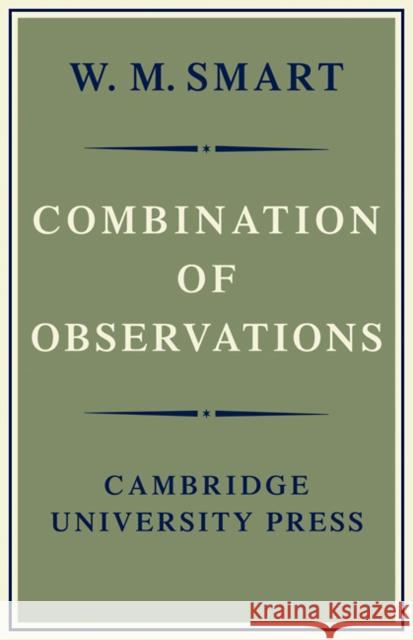 Combination of Observations W. M. Smart 9780521096096 Cambridge University Press