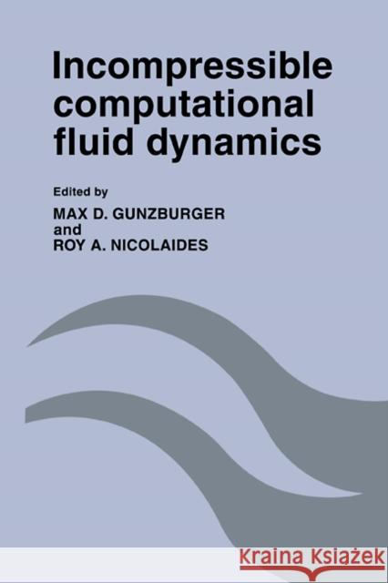 Incompressible Computational Fluid Dynamics: Trends and Advances Gunzburger, Max D. 9780521096225