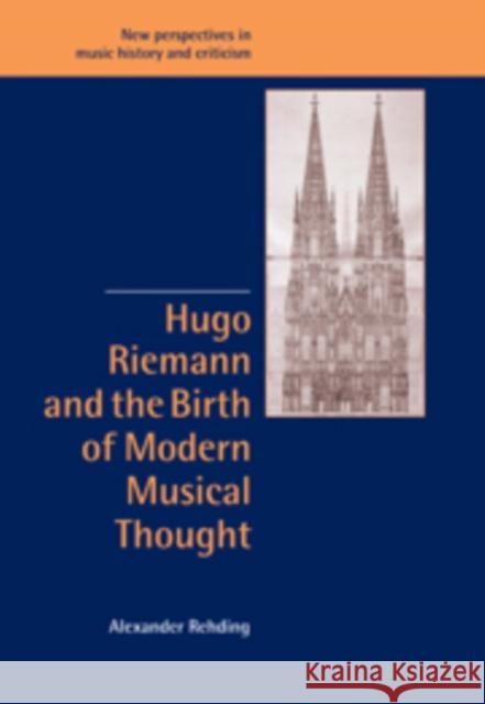 Hugo Riemann and the Birth of Modern Musical Thought Alexander Rehding 9780521096362 Cambridge University Press