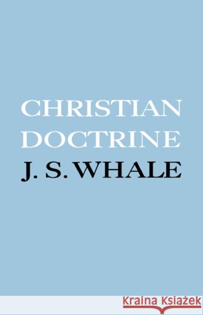 Christian Doctrine: Eight Lectures Delivered in the University of Cambridge to Undergraduates of All Faculties Whale, J. S. 9780521096423 Cambridge University Press