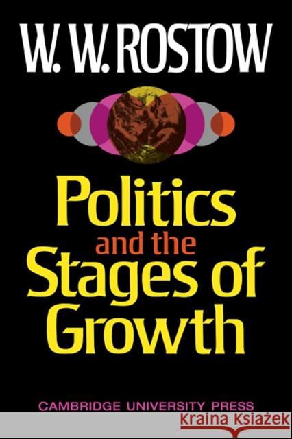 Politics and Stgs of Grwth Rostow, W. W. 9780521096539 CAMBRIDGE UNIV PRESS POD TITLE