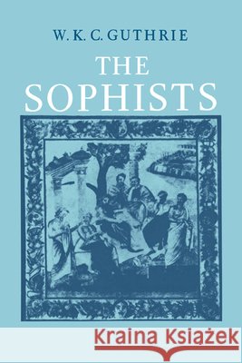 The Sophists Guthrie, W. K. C. 9780521096669 Cambridge University Press