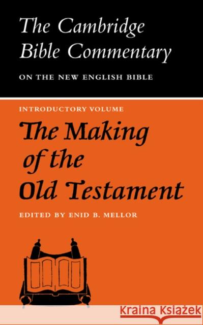 The Making of the Old Testament Enid B. Mellor Enid B. Mellor 9780521096737 Cambridge University Press