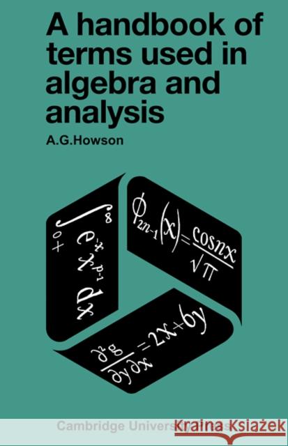 A Handbook of Terms Used in Algebra and Analysis Howson, A. G. 9780521096959 Cambridge University Press