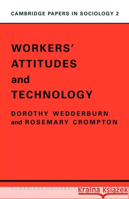 Workers' Attitudes and Technology Dorothy Wedderburn Wedderburn                               Rosemary Crompton 9780521097116 Cambridge University Press