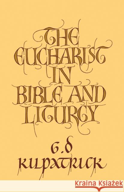The Eucharist in Bible and Liturgy G. D. Kilpatrick 9780521097208 Cambridge University Press