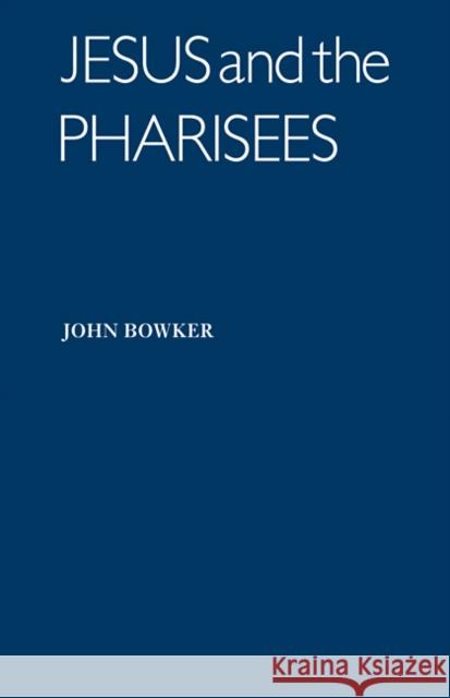 Jesus and the Pharisees John Bowker 9780521097321