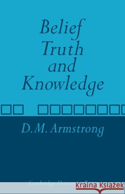 Belief, Truth and Knowledge D. M. Armstrong 9780521097376 CAMBRIDGE UNIVERSITY PRESS