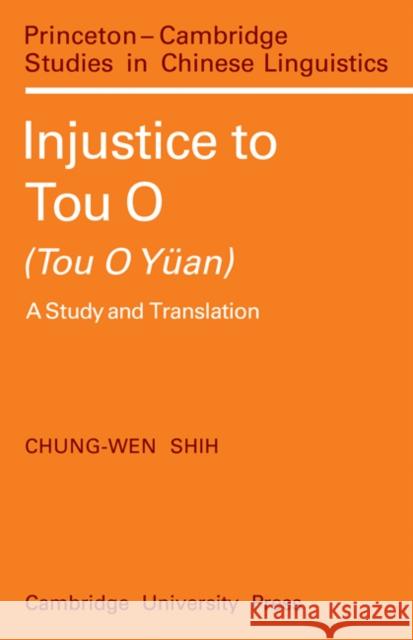 Injustice to Tou O (Tou O Yüan): A Study and Translation Chung-Wen, Shih 9780521097390 Cambridge University Press