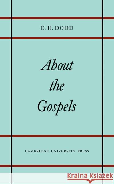 About the Gospels C. H. Dodd 9780521097451 Cambridge University Press